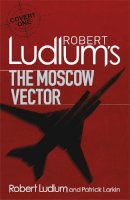 Robert Ludlum, Patrick Larkin - Robert Ludlum's The Moscow Vector - 9781409119913 - V9781409119913