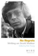 Rob Young - No Regrets: Writings on Scott Walker - 9781409120186 - V9781409120186