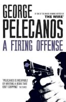 George Pelecanos - A Firing Offense: From Co-Creator of Hit HBO Show ‘We Own This City’ - 9781409127062 - V9781409127062