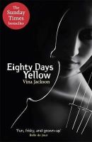 Vina Jackson - Eighty Days Yellow: The first novel in the gripping and unforgettablely romantic series to read out in the sun this summer - 9781409127741 - V9781409127741