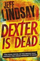Jeff Lindsay - Dexter Is Dead: Book Eight - 9781409128717 - V9781409128717