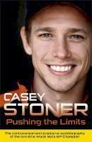 Casey Stoner - Pushing the Limits: The Two-Time World MotoGP Champion´s Own Explosive Story - 9781409129233 - V9781409129233
