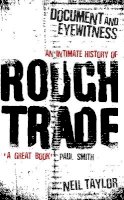 Neil Taylor - Document And Eyewitness: An Intimate History of Rough Trade - 9781409135586 - V9781409135586