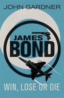 John Gardner - Win, Lose or Die: A James Bond thriller - 9781409135692 - V9781409135692