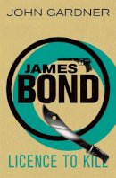 John Gardner - Licence to Kill: A James Bond thriller - 9781409135760 - V9781409135760