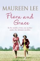 Maureen Lee - Flora and Grace: Poignant and uplifting bestseller from the Queen of Saga Writing - 9781409137320 - V9781409137320