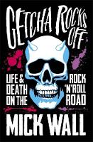 Mick Wall - Getcha Rocks Off: Sex & Excess. Bust-Ups & Binges. Life & Death on the Rock `N´ Roll Road - 9781409137375 - V9781409137375