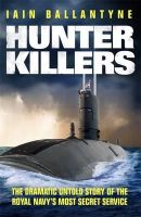 Iain Ballantyne - Hunter Killers: The Dramatic Untold Story of the Royal Navy´s Most Secret Service - 9781409139010 - V9781409139010