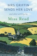 Miss Read - Mrs Griffin Sends Her Love: And Other Writings - 9781409148142 - V9781409148142