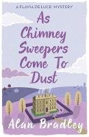 Alan Bradley - As Chimney Sweepers Come To Dust: A Flavia de Luce Mystery Book 7 - 9781409149460 - V9781409149460