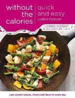 Justine Pattison - Quick and Easy Without the Calories: Low-Calorie Recipes, Cheats and Ideas for Every Day - 9781409154716 - V9781409154716