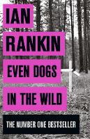 Ian Rankin - Even Dogs in the Wild: The No.1 bestseller (Inspector Rebus Book 20) - 9781409159384 - V9781409159384