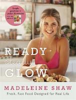 Madeleine Shaw - Ready, Steady, Glow: Fast, Fresh Food Designed for Real Life - 9781409163381 - V9781409163381