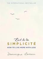 Dominique Loreau - L´art de la Simplicite (The English Edition): How to Live More With Less - 9781409163862 - V9781409163862