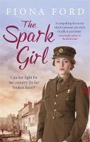Fiona Ford - The Spark Girl: A heart-warming tale of wartime adventure, romance and heartbreak. - 9781409170112 - V9781409170112