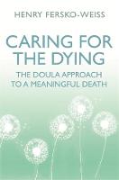 Henry Fersko-Weiss - Caring for the Dying: The Doula Approach to a Meaningful Death - 9781409173168 - V9781409173168