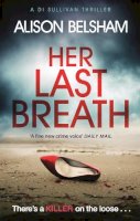 Alison Belsham - Her Last Breath: The new crime thriller from the international bestseller - 9781409182672 - 9781409182672