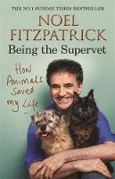 Fitzpatrick, Professor Noel - How Animals Saved My Life: Being the Supervet - 9781409183792 - 9781409183792