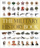 Dk - The Military History Book: The Ultimate Visual Guide to the Weapons that Shaped the World - 9781409383444 - V9781409383444