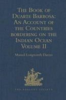 Mansel Longworth Dames (Ed.) - The Book of Duarte Barbosa: An Account of the Countries bordering on the Indian Ocean and their Inhabitants: Written by Duarte Barbosa, and Completed about the year 1518 A.D.  Volume II - 9781409414162 - V9781409414162