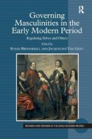 Van Gent, Jacqueline. Ed(S): Broomhall, Susan - Governing Masculinities in the Early Modern Period - 9781409432388 - V9781409432388