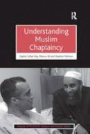 Sophie Gilliat-Ray - Understanding Muslim Chaplaincy - 9781409435938 - V9781409435938