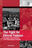 Philip Balsiger - The Fight for Ethical Fashion: The Origins and Interactions of the Clean Clothes Campaign - 9781409458050 - V9781409458050