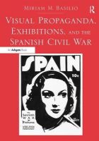 Miriam Basilio - Visual Propaganda, Exhibitions, and the Spanish Civil War. by Miriam Basilio - 9781409464815 - V9781409464815