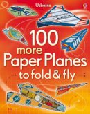 Usborne - 100 More Paper Planes to Fold & Fly - 9781409549772 - V9781409549772