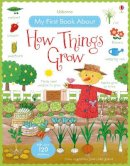 Felicity Brooks - My First Book About How Things Grow (My First Books) - 9781409593584 - 9781409593584