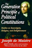  - The Generative Principle of Political Constitutions: Studies on Sovereignty, Religion and Enlightenment - 9781412842655 - V9781412842655