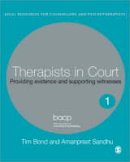 Tim Bond - Therapists in Court: Providing Evidence and Supporting Witnesses - 9781412912686 - V9781412912686