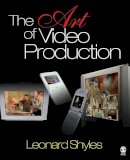 Leonard C. Shyles - The Art of Video Production - 9781412916752 - V9781412916752