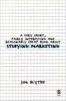 Jim Blythe - A Very Short, Fairly Interesting and Reasonably Cheap Book about Studying Marketing - 9781412930888 - V9781412930888