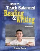Bonnie Burns - How to Teach Balanced Reading and Writing - 9781412937429 - V9781412937429