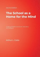 Arthur L. Costa - The School as a Home for the Mind: Creating Mindful Curriculum, Instruction, and Dialogue - 9781412950749 - V9781412950749