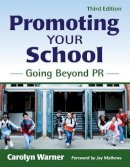 Carolyn Warner - Promoting Your School: Going Beyond PR - 9781412958134 - V9781412958134