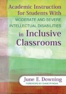 June E. Downing - Academic Instruction for Students With Moderate and Severe Intellectual Disabilities in Inclusive Classrooms - 9781412971423 - V9781412971423