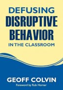 Geoffrey T. Colvin - Defusing Disruptive Behavior in the Classroom - 9781412980562 - V9781412980562