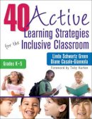 Green, Linda S.; Casale-Giannola, Diane - 40 Active Learning Strategies for the Inclusive Classroom, Grades K-5 - 9781412981705 - V9781412981705