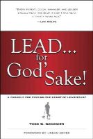Todd Gongwer - Lead . . . for God's Sake!: A Parable for Finding the Heart of Leadership - 9781414370569 - V9781414370569