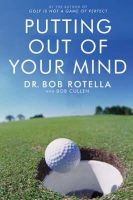 Dr Bob Rotella - Putting Out of Your Mind - 9781416501992 - 9781416501992