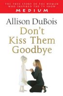 Allison Dubois - Don't Kiss Them Goodbye - 9781416511328 - V9781416511328