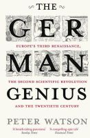 Peter Watson - The German Genius: Europe´s Third Renaissance, the Second Scientific Revolution and the Twentieth Century - 9781416526155 - V9781416526155