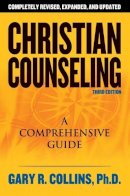 Gary R. Collins - Christian Counseling 3rd Edition: Revised and Updated - 9781418503291 - V9781418503291