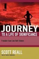 Scott Reall - Journey to a Life of Significance: Freedom from Low Self-Esteem - 9781418507701 - V9781418507701