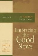 Billy Graham - Embracing the Good News: The Journey Study Series - 9781418517731 - V9781418517731