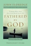 John Eldredge - Fathered by God Participant´s Guide - 9781418542894 - V9781418542894