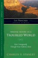 Charles F. Stanley - Feeling Secure in a Troubled World: Live Courageously Through Your Faith in Christ - 9781418543754 - V9781418543754