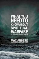 Max Anders - What You Need to Know About Spiritual Warfare: 12 Lessons That Can Change Your Life - 9781418548544 - V9781418548544